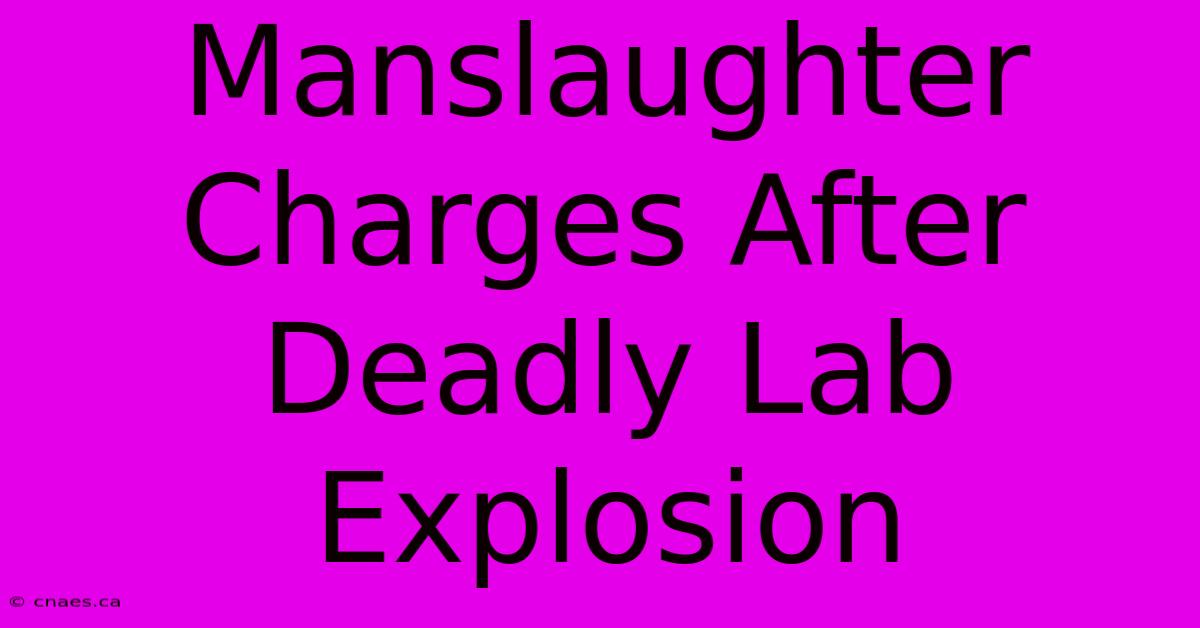 Manslaughter Charges After Deadly Lab Explosion