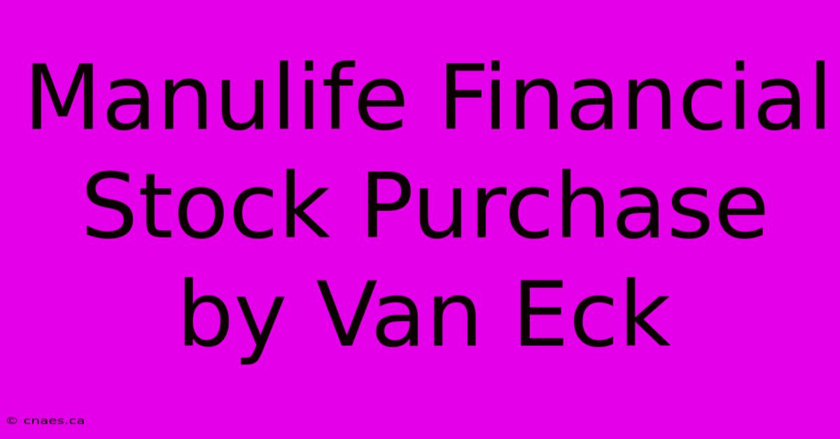 Manulife Financial Stock Purchase By Van Eck