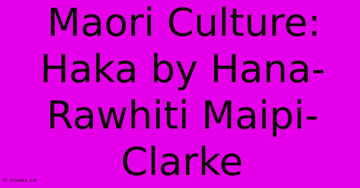 Maori Culture: Haka By Hana-Rawhiti Maipi-Clarke