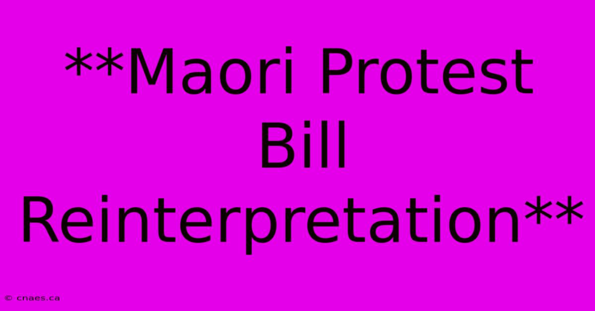 **Maori Protest Bill Reinterpretation**