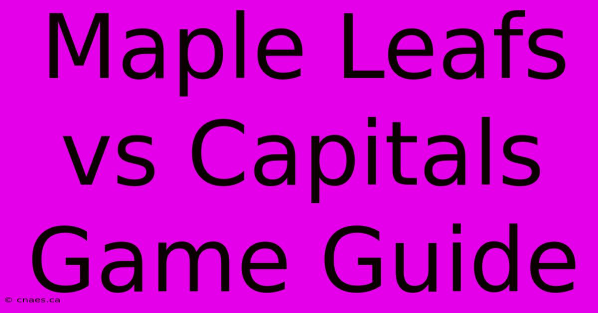 Maple Leafs Vs Capitals Game Guide