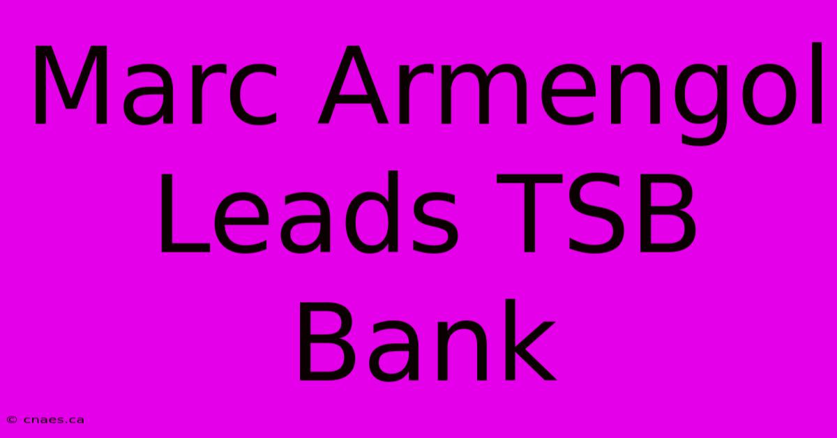 Marc Armengol Leads TSB Bank