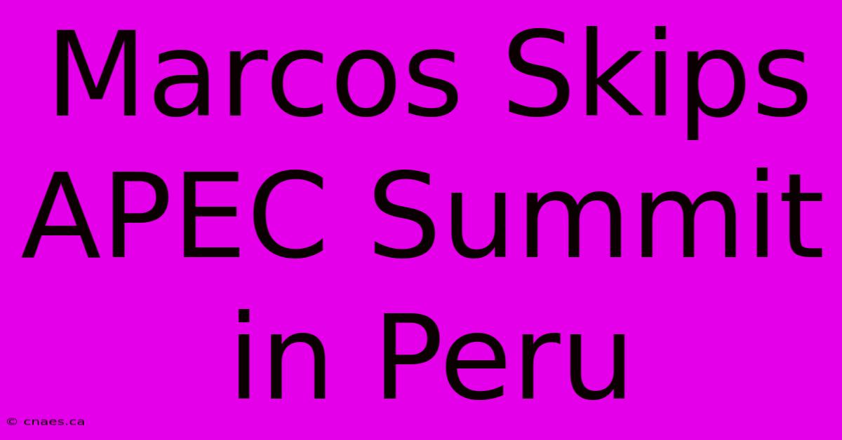 Marcos Skips APEC Summit In Peru