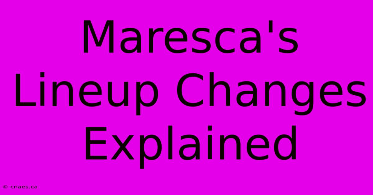 Maresca's Lineup Changes Explained