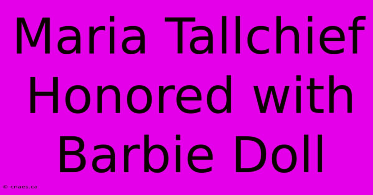 Maria Tallchief Honored With Barbie Doll