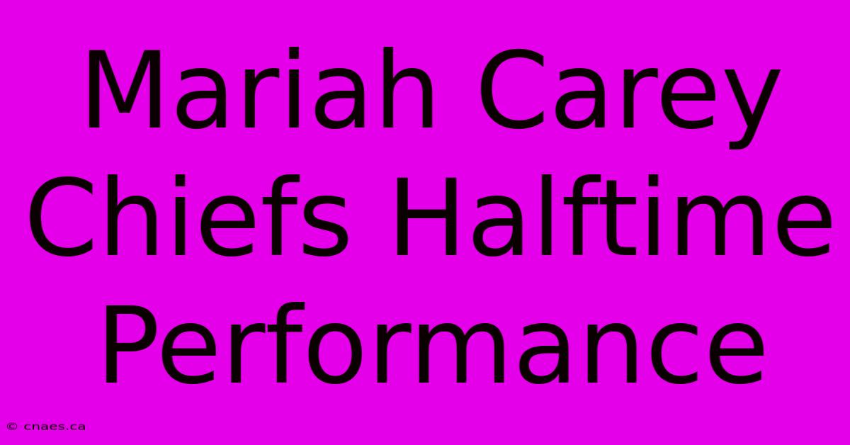 Mariah Carey Chiefs Halftime Performance