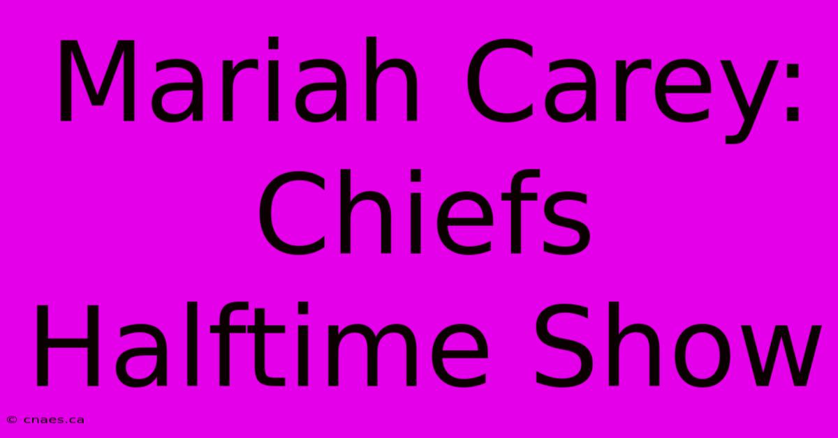 Mariah Carey: Chiefs Halftime Show