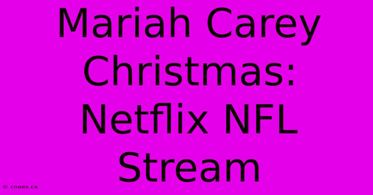 Mariah Carey Christmas: Netflix NFL Stream