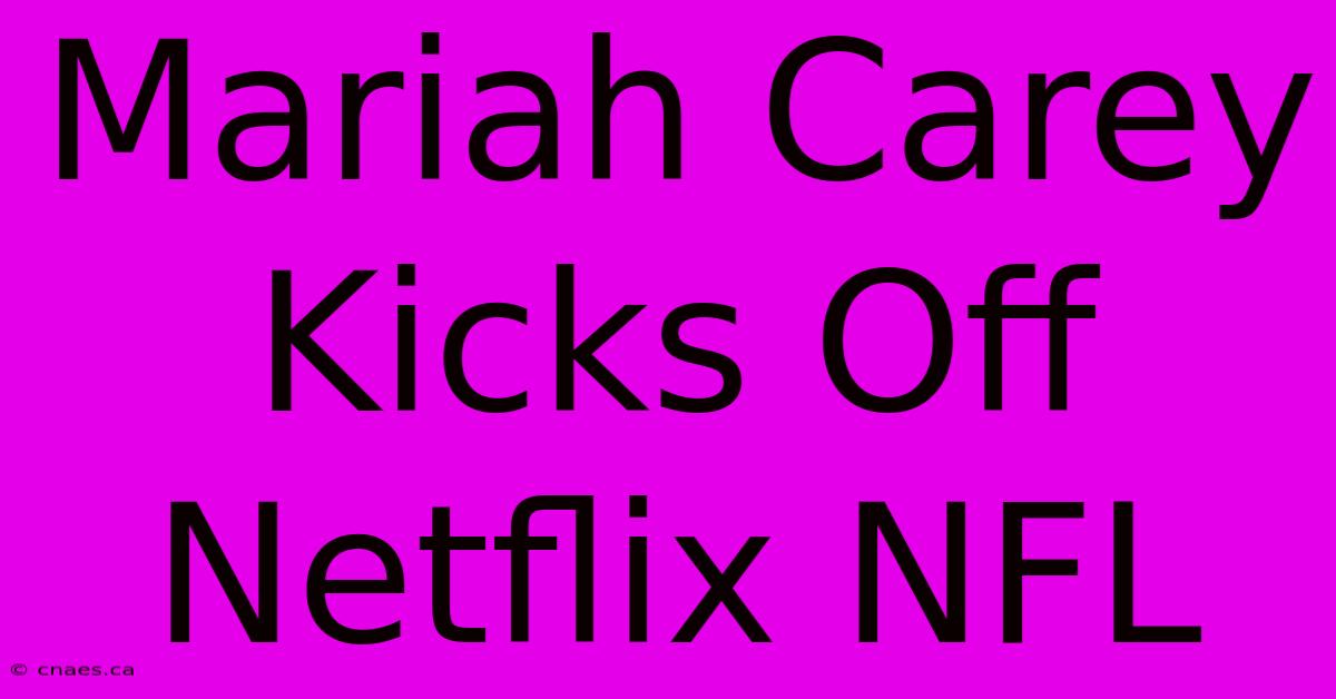 Mariah Carey Kicks Off Netflix NFL