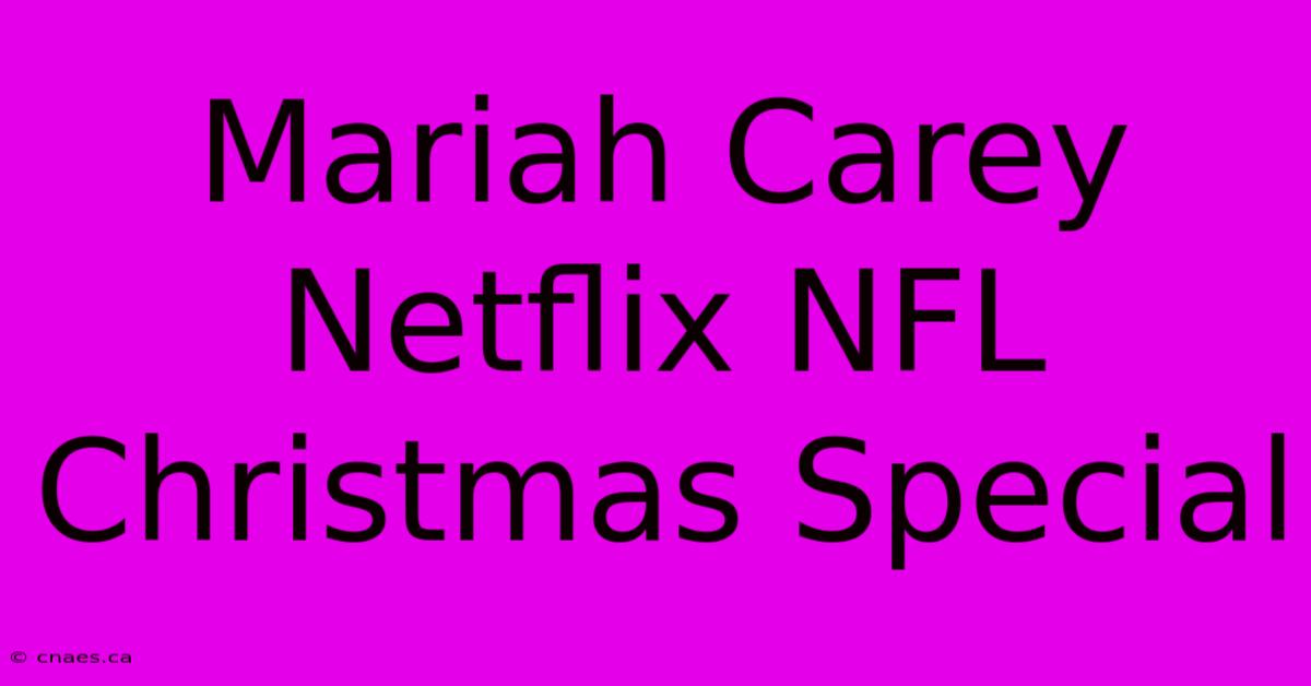 Mariah Carey Netflix NFL Christmas Special