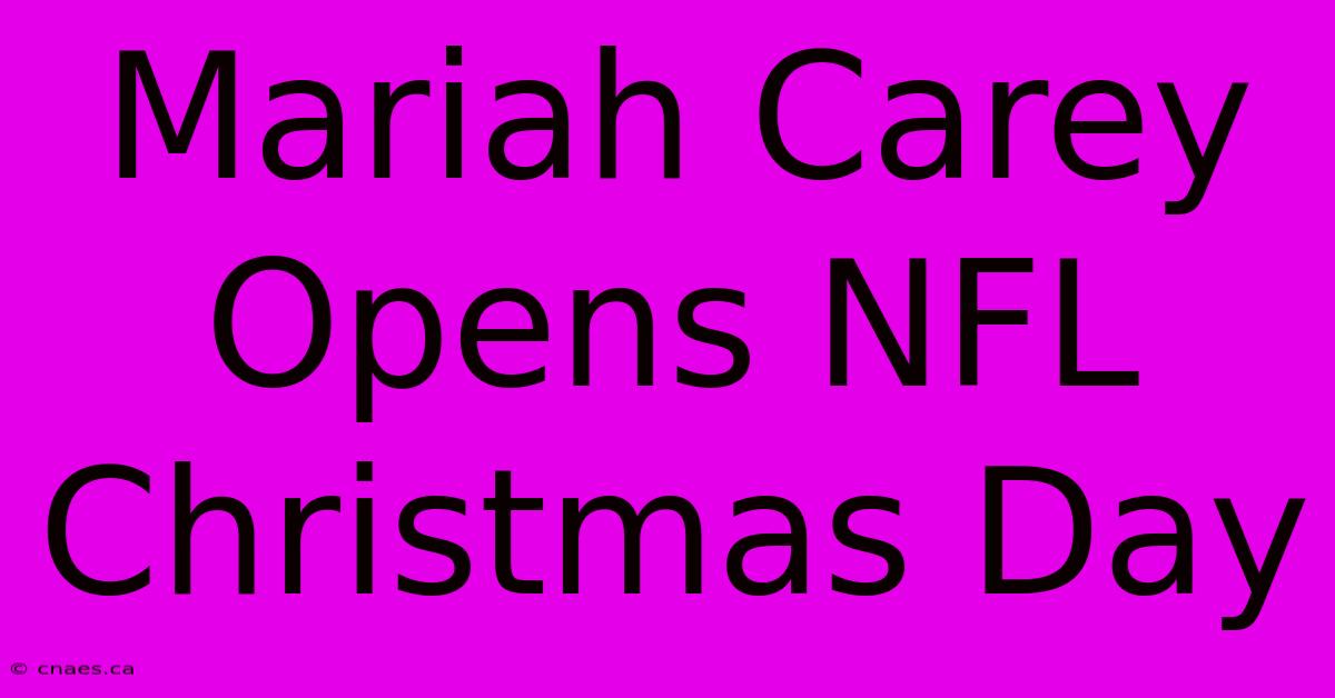 Mariah Carey Opens NFL Christmas Day