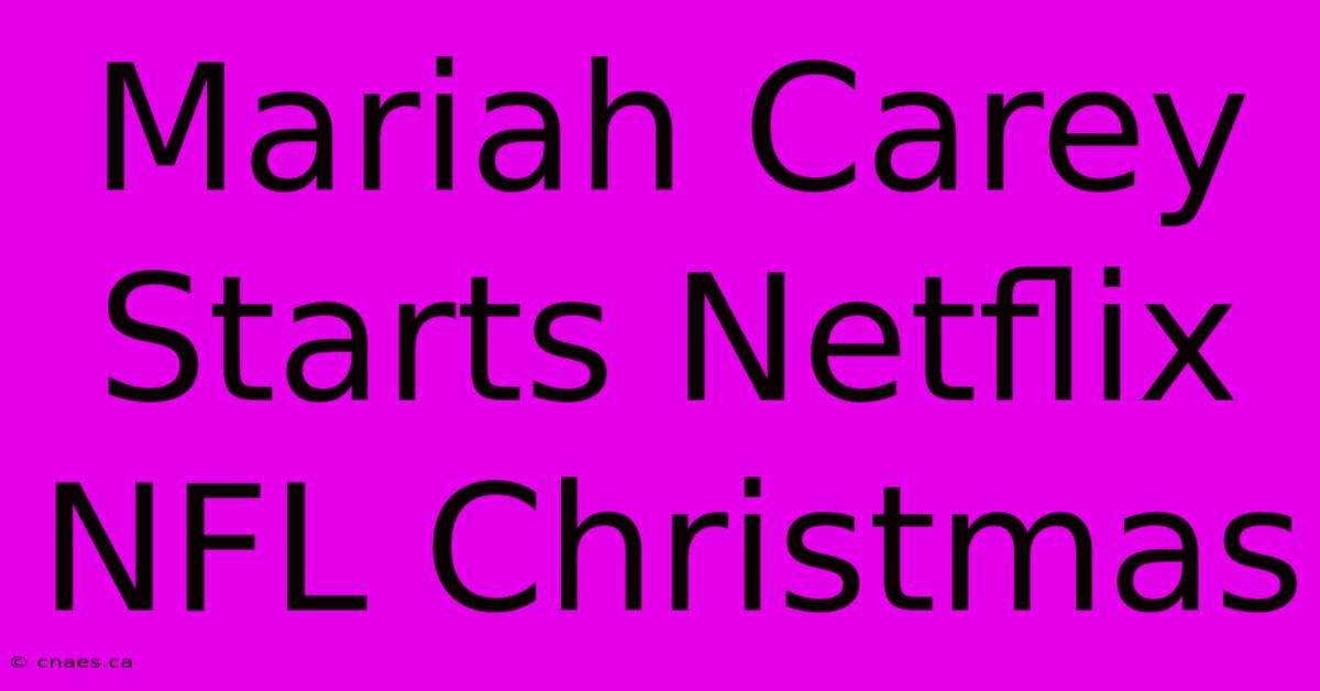 Mariah Carey Starts Netflix NFL Christmas