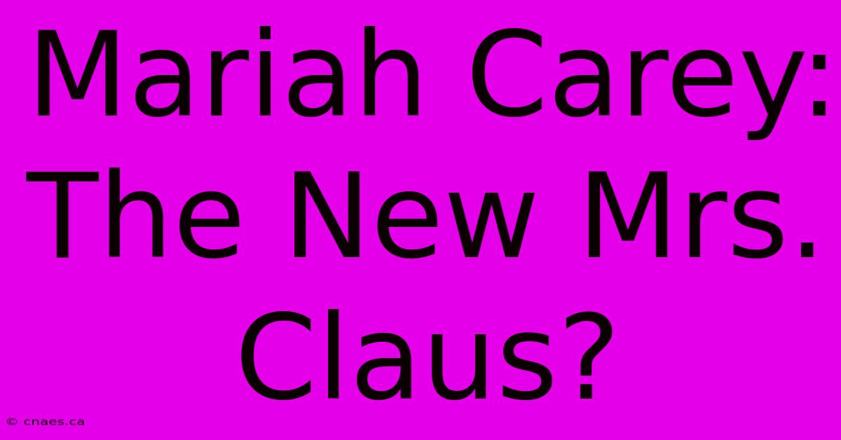 Mariah Carey: The New Mrs. Claus?