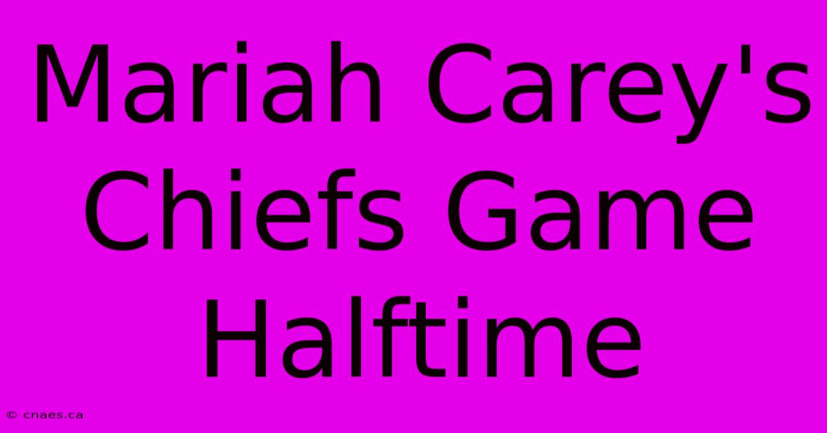 Mariah Carey's Chiefs Game Halftime