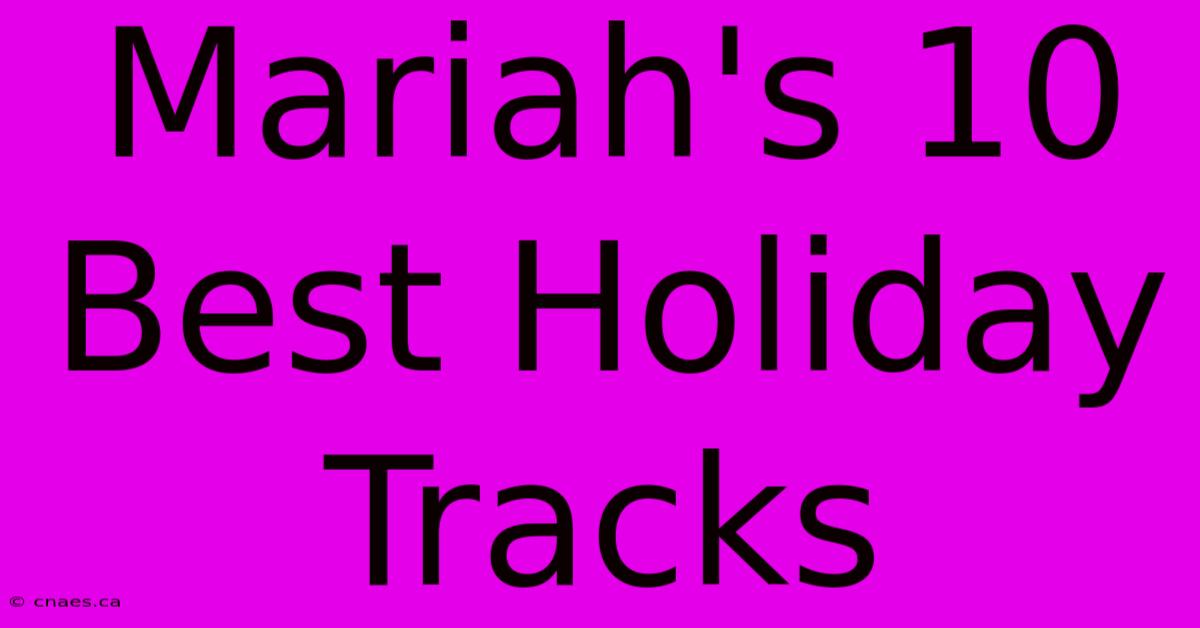 Mariah's 10 Best Holiday Tracks