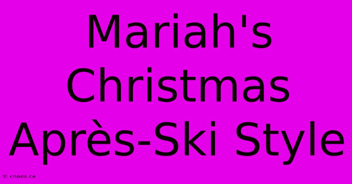 Mariah's Christmas Après-Ski Style