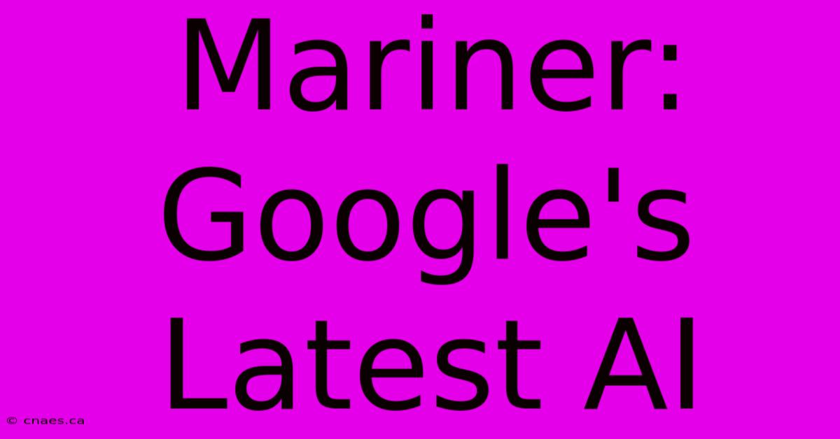 Mariner: Google's Latest AI