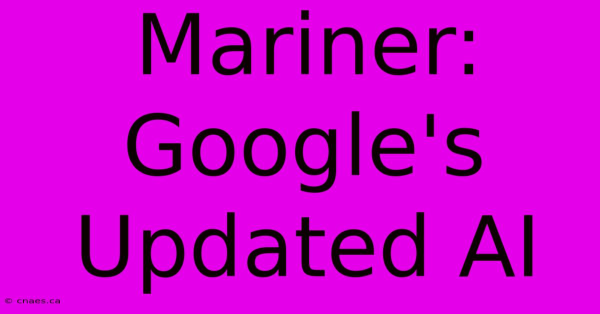 Mariner: Google's Updated AI