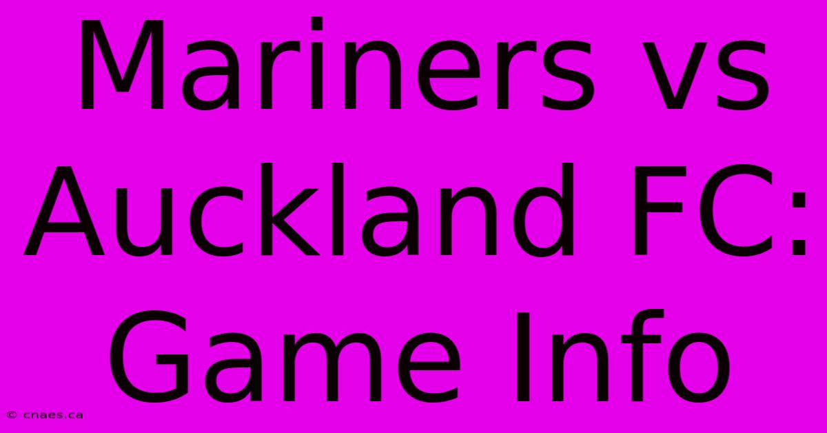 Mariners Vs Auckland FC: Game Info