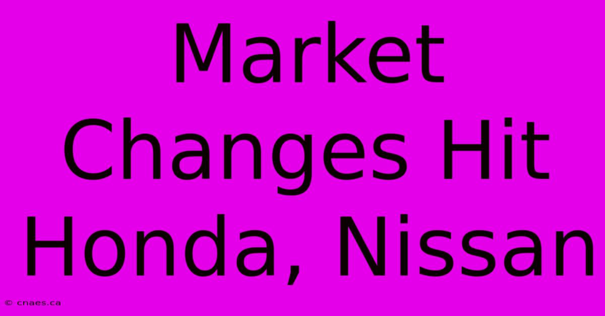 Market Changes Hit Honda, Nissan