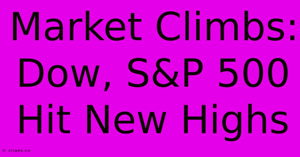 Market Climbs: Dow, S&P 500 Hit New Highs