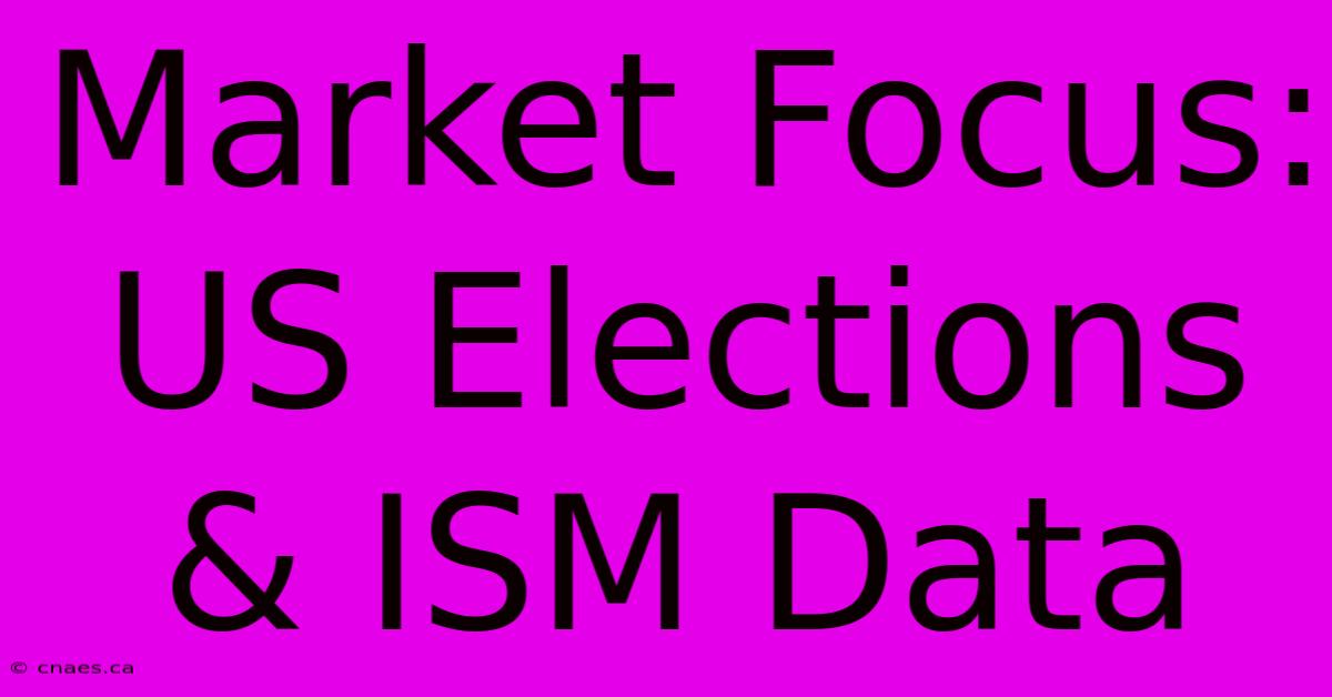 Market Focus: US Elections & ISM Data