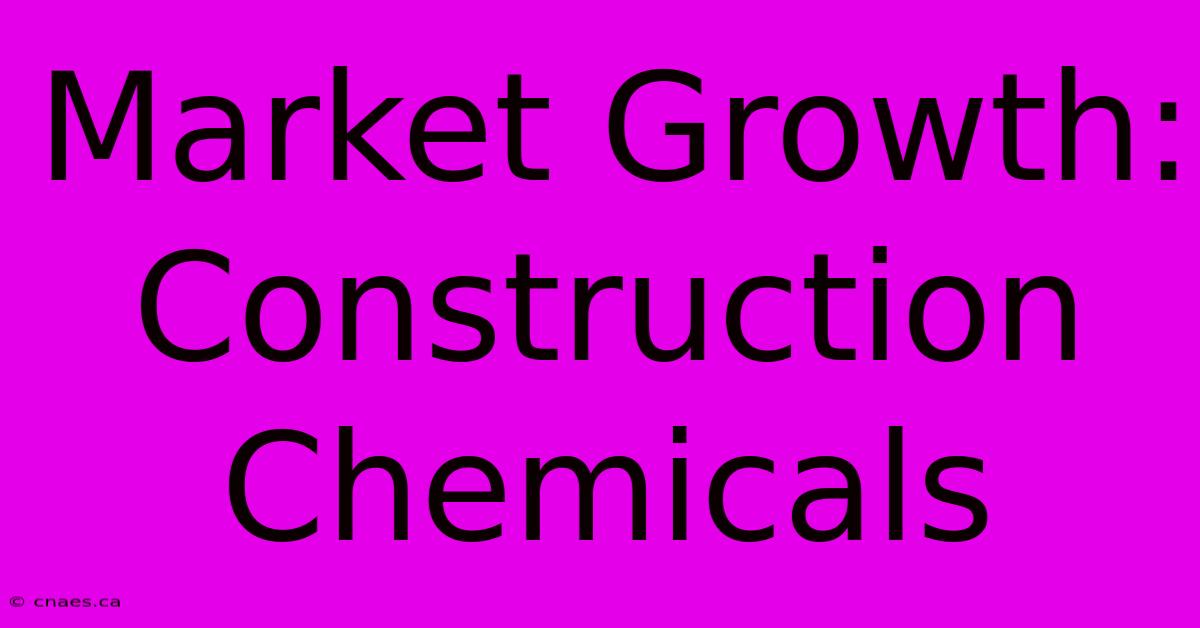 Market Growth: Construction Chemicals