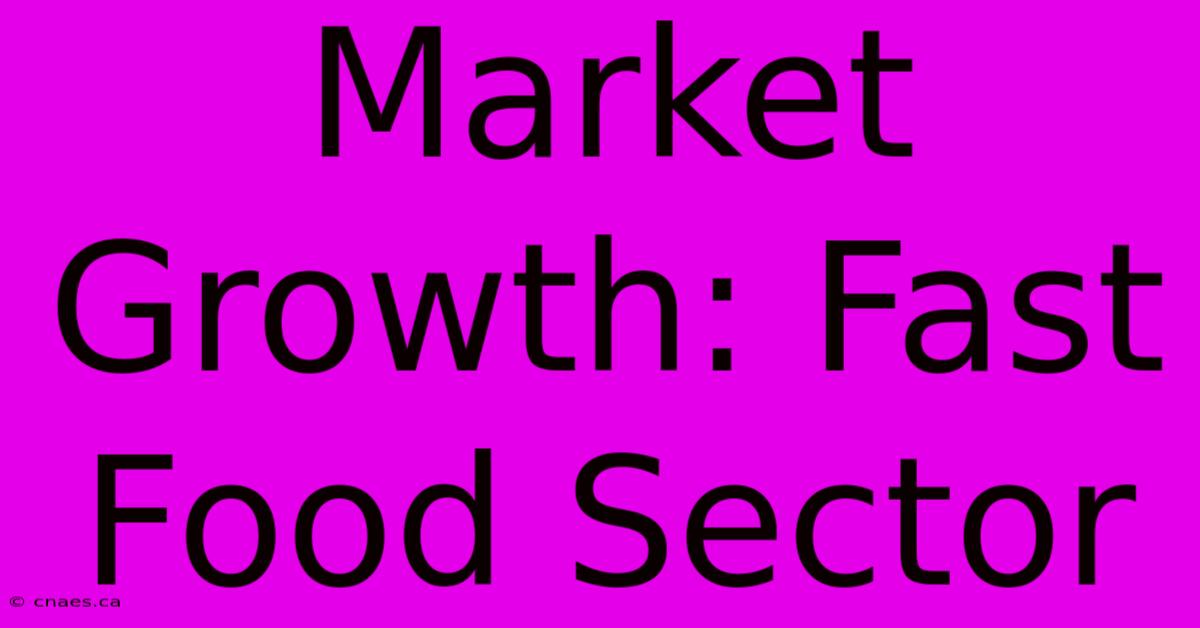 Market Growth: Fast Food Sector