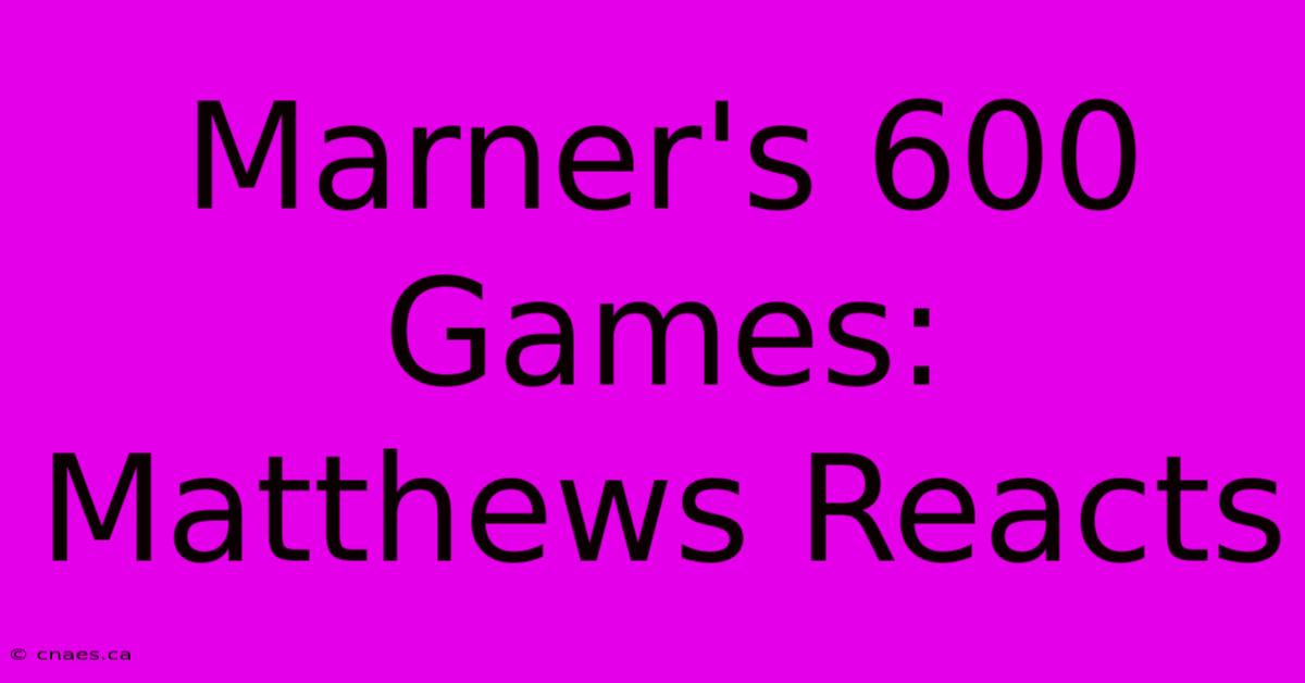 Marner's 600 Games: Matthews Reacts