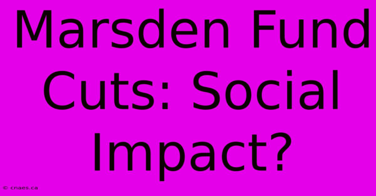 Marsden Fund Cuts: Social Impact?