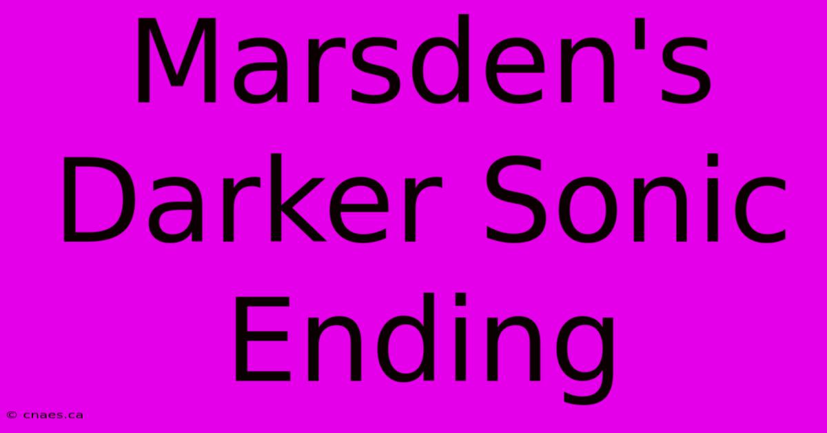 Marsden's Darker Sonic Ending