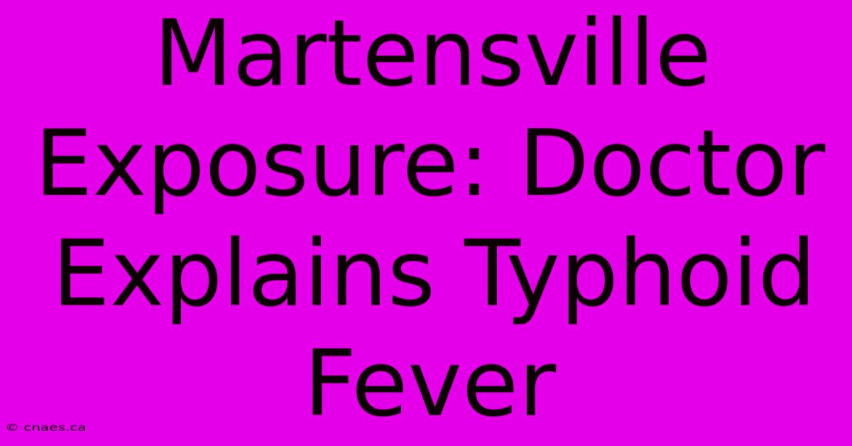 Martensville Exposure: Doctor Explains Typhoid Fever