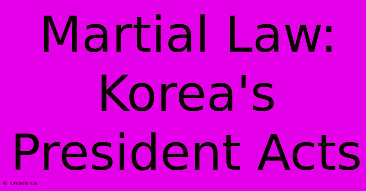 Martial Law: Korea's President Acts