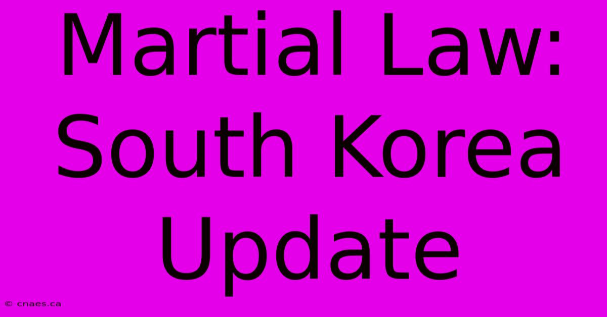 Martial Law: South Korea Update