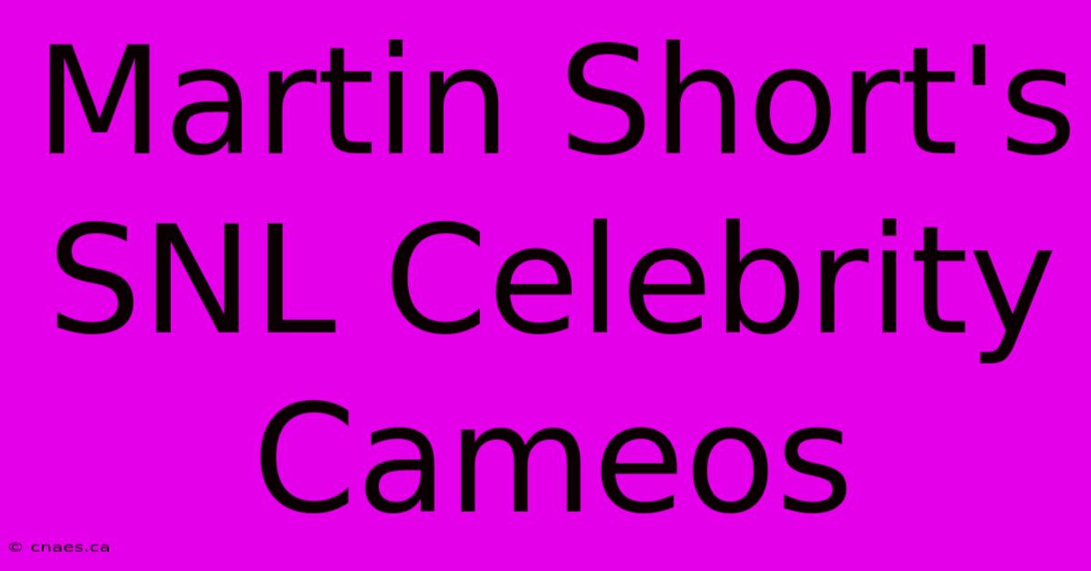 Martin Short's SNL Celebrity Cameos