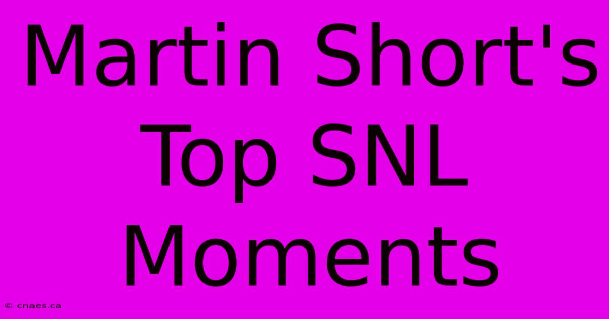 Martin Short's Top SNL Moments