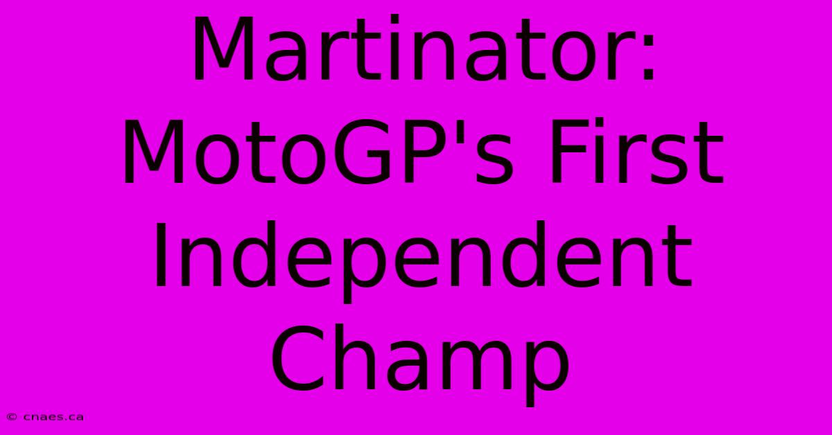 Martinator: MotoGP's First Independent Champ