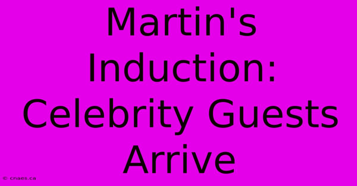 Martin's Induction: Celebrity Guests Arrive