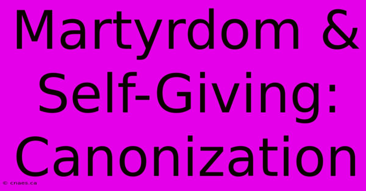 Martyrdom & Self-Giving: Canonization