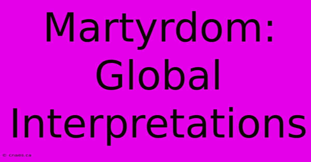 Martyrdom: Global Interpretations