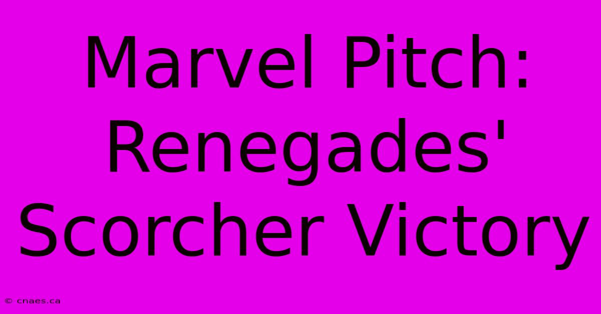 Marvel Pitch: Renegades' Scorcher Victory