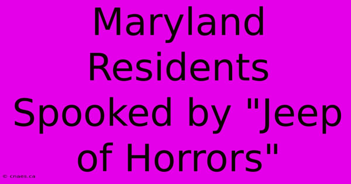 Maryland Residents Spooked By 