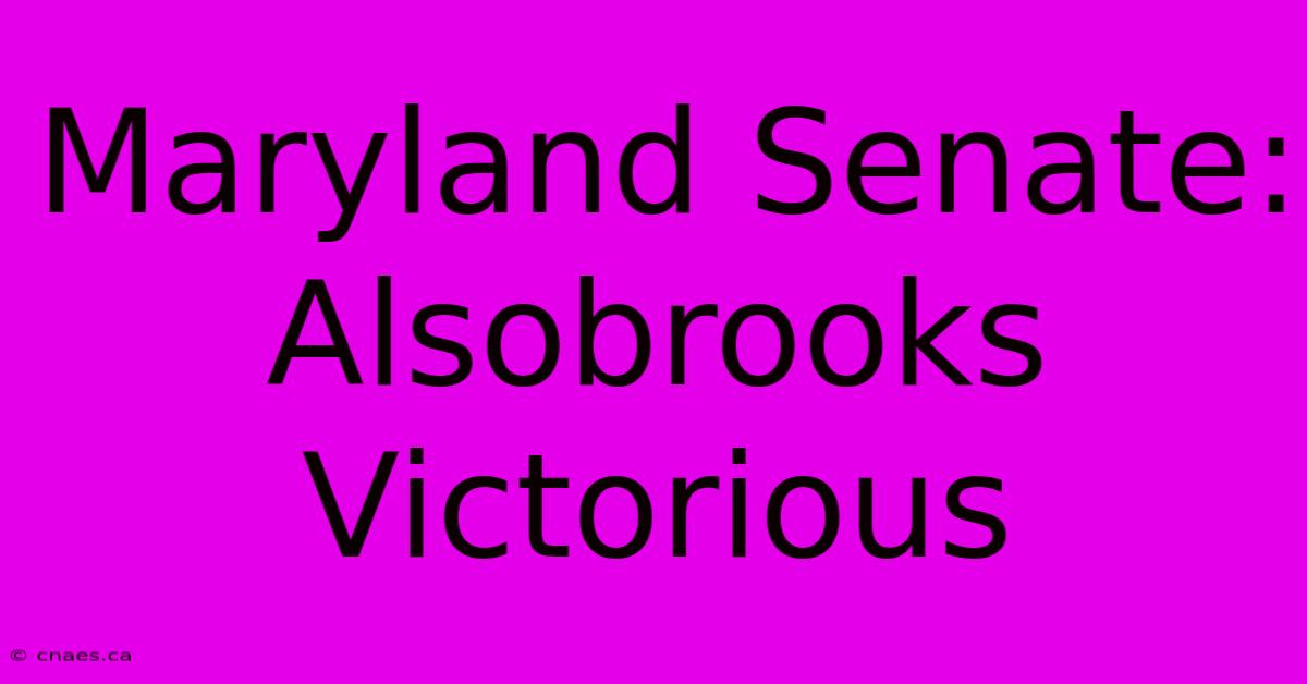 Maryland Senate: Alsobrooks Victorious