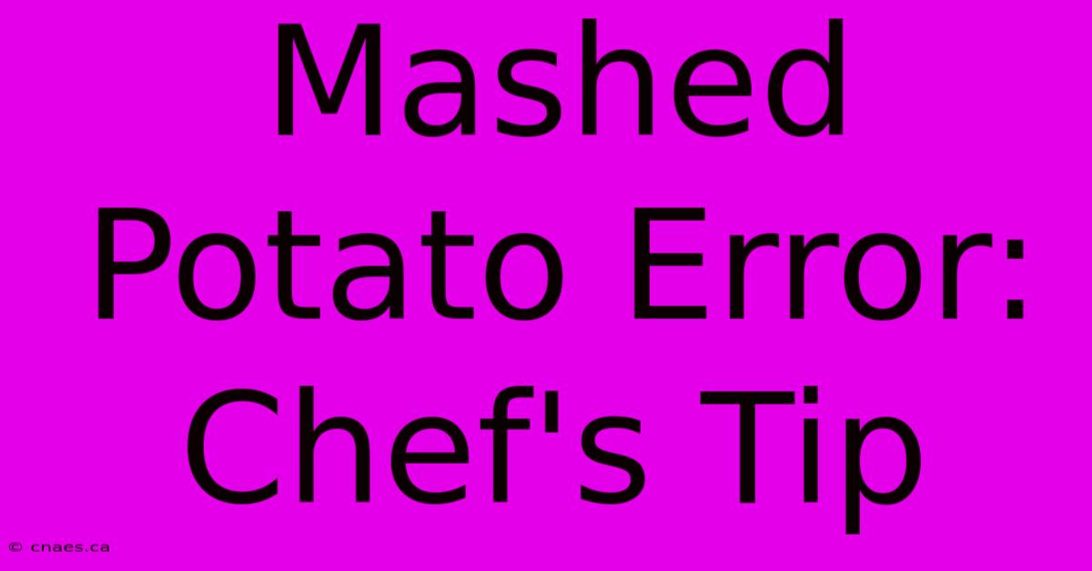 Mashed Potato Error: Chef's Tip