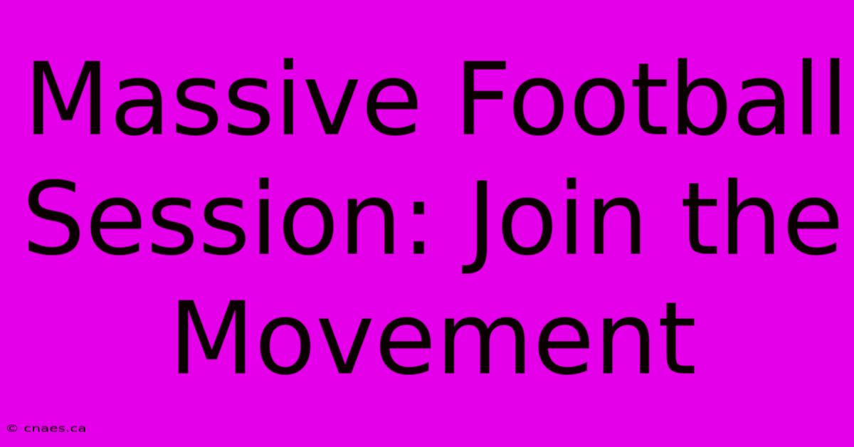 Massive Football Session: Join The Movement