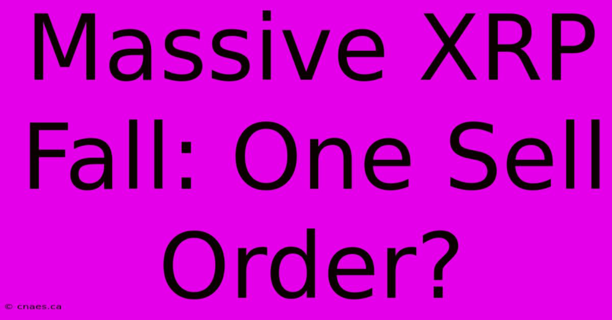 Massive XRP Fall: One Sell Order?