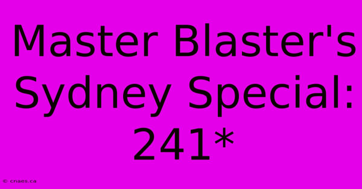 Master Blaster's Sydney Special: 241* 