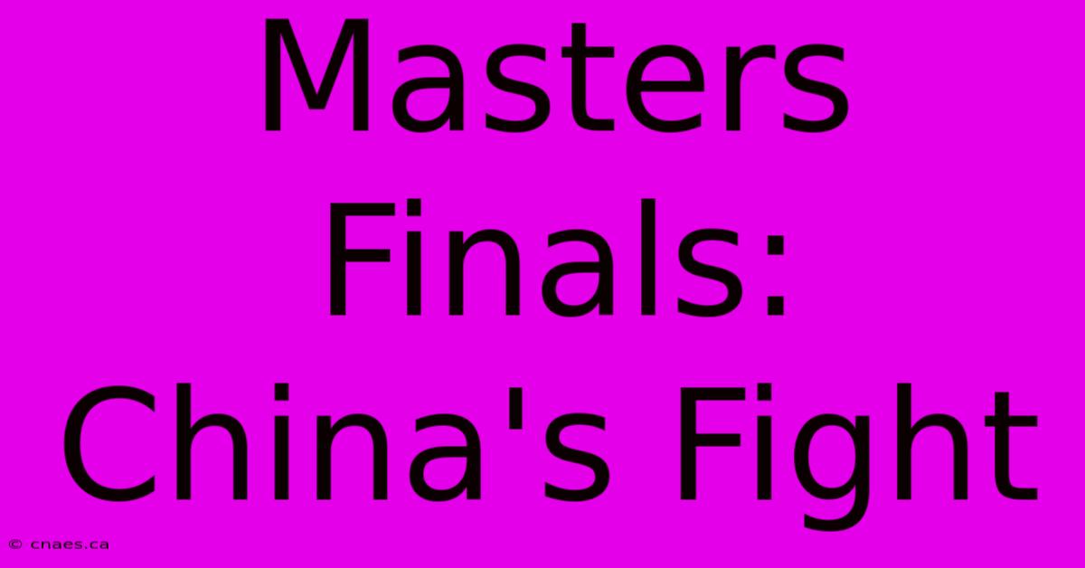 Masters Finals: China's Fight