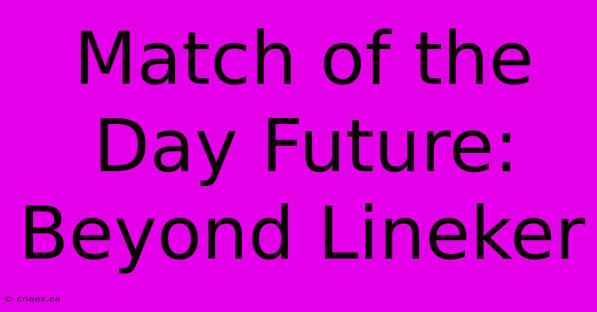 Match Of The Day Future: Beyond Lineker