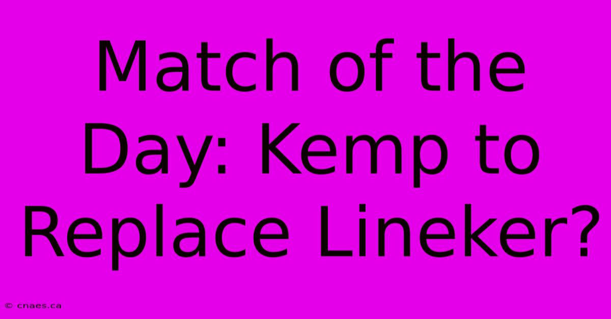 Match Of The Day: Kemp To Replace Lineker?